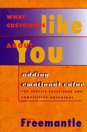 what customers like about you adding emotional value for service excellence and competitive advantage 1st