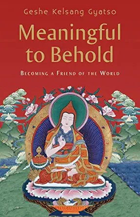 meaningful to behold becoming a friend of the world 1st edition venerable geshe kelsang gyatso rinpoche