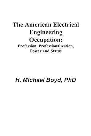 the american electrical engineering occupation profession professionalization power and status 1st edition h