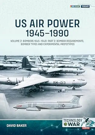 us air power 1945 1990 volume 2 bombers 1945 1949 part 2 bomber requirements bomber types and experimental