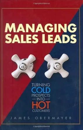 managing sales leads turning cold prospects into hot customers 1st edition james obermayer 0324205465,