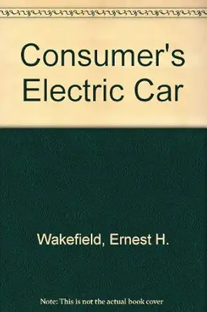 the consumers electric car 1st edition ernest henry wakefield 025040155x, 978-0250401550
