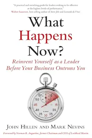 what happens now reinvent yourself as a leader before your business outruns you 1st edition john hillen ,mark