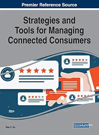 strategies and tools for managing connected consumers 1st edition ree c ho 1522596976, 978-1522596974