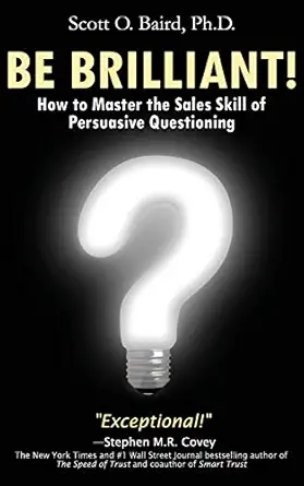 be brilliant how to master the sales skill of persuasive questioning 1st edition scott o baird 1947248006,