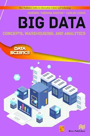 big data concepts warehousing and analytics 1st edition maribel yasmina santos ,carlos costa 8770221847,