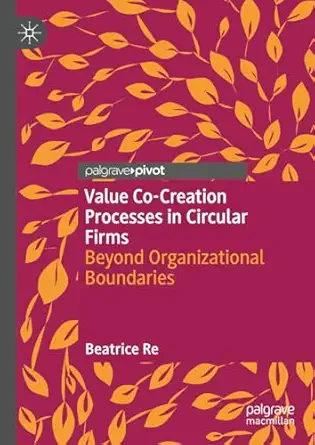 value co creation processes in circular firms beyond organizational boundaries 1st edition beatrice re