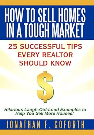 how to sell homes in a tough market 25 successful tips every realtor should know hilarious laugh out loud