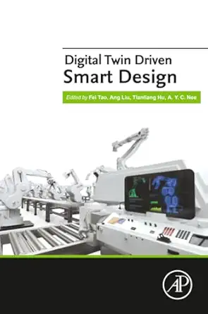digital twin driven smart design 1st edition fei tao ,ang liu ,tianliang hu ,a y c nee 0128189185,