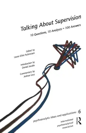 talking about supervision 10 questions 10 analysts 100 answers 1st edition laura e rubinstein 1905888112,
