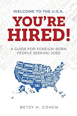 welcome to the u s a youre hired a guide for foreign born people seeking jobs 1st edition betsy h cohen