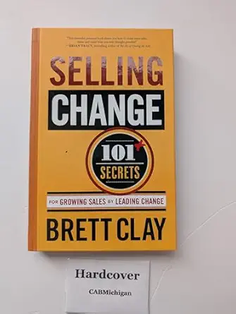 selling change 101+ secrets for growing sales by leading change 1st edition brett clay 0982295235,