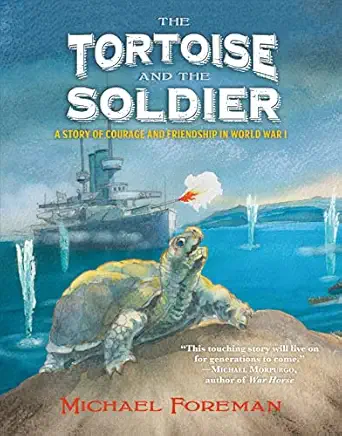 the tortoise and the soldier a story of courage and friendship in world war i 1st edition michael foreman