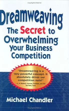 dreamweaving the secret to overwhelming your business competition 1st edition michael chandler 1589801008,