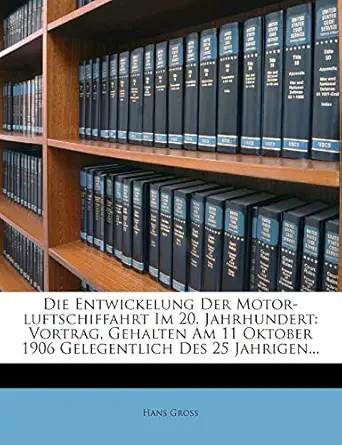 die entwickelung der motor luftschiffahrt 1906 1st edition hans gross 1275878768, 978-1275878761