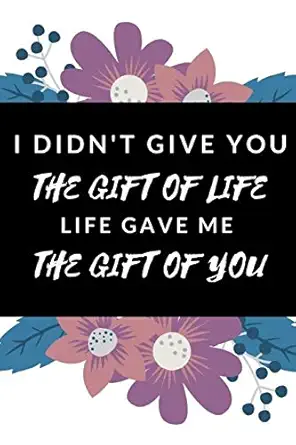 i didnt give you the gift of life life gave me the gift of you funny novelty gift national adoption day gift