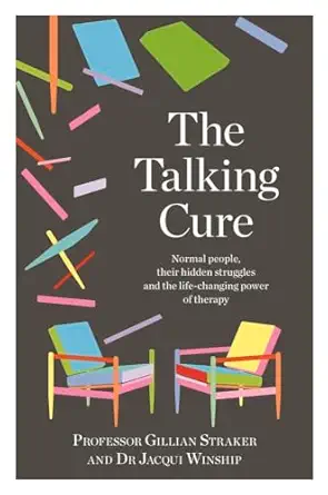 the talking cure normal people their hidden struggles and the life changing power of therapy 1st edition