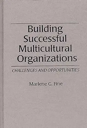 building successful multicultural organizations challenges and opportunities 1st edition marlene g fine