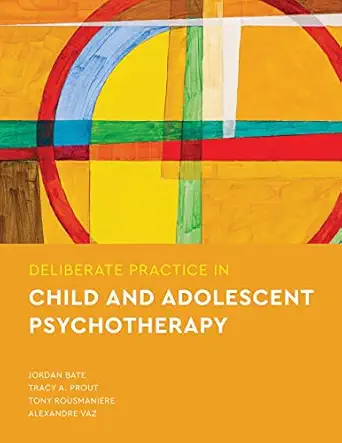 deliberate practice in child and adolescent psychotherapy 1st edition jordan bate ,tracy a prout ,tony