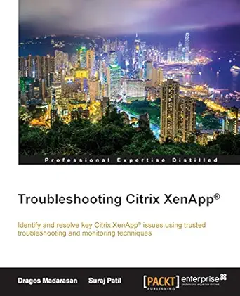 troubleshooting citrix xenappa 1st edition dragos madarasan ,suraj patil 1785283782, 978-1785283789