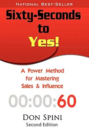 sixty seconds to yes a power method for mastering sales and influence 1st edition don spini 1935723057,