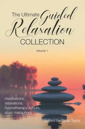 the ultimate guided relaxation collection volume 1 meditations relaxations hypnotherapy scripts story