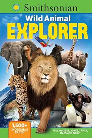 smithsonian wild animal explorer 1500+ incredible facts plus quizzes jokes trivia maps and more 1st edition