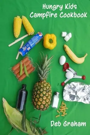 hungry kids camp fire cookbook 1st edition deb graham 1491018518, 978-1491018514