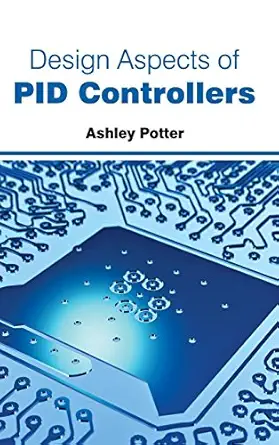 design aspects of pid controllers 1st edition ashley potter 163238115x, 978-1632381156