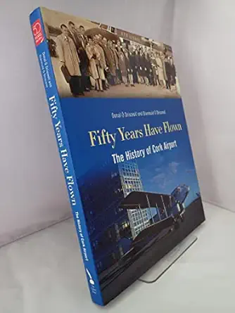 fifty years have flown the history of cork airport 1st edition diarmuid o drisceoil ,donal o drisceoil ,donal