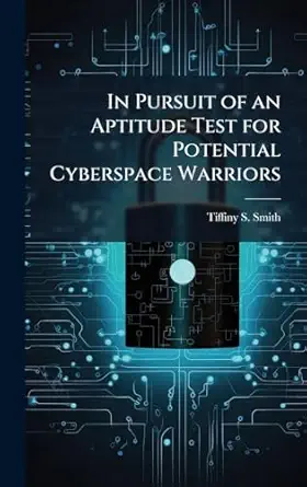 in pursuit of an aptitude test for potential cyberspace warriors 1st edition tiffiny s smith 1025131533,