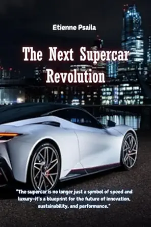 the next supercar revolution 1st edition etienne psaila 1923393014, 978-1923393011