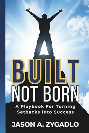 built not born a playbook for turning setbacks into success 1st edition jason a zygadlo ,kim dietrich