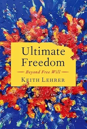 ultimate freedom beyond free will 1st edition keith lehrer 0197695027, 978-0197695029