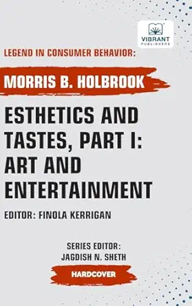 esthetics and tastes part i art and entertainment 1st edition morris b holbrook ,vibrant publishers
