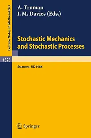 stochastic mechanics and stochastic processes proceedings of a conference held in swansea uk august 4 8 1986