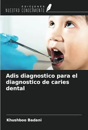 adis diagnostico para el diagnostico de caries dental 1st edition khushboo badani 6206326233, 978-6206326236