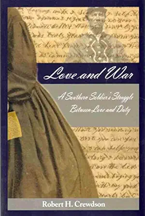 love and war a southern soldiers struggle between love and duty 1st edition robert crewdson 0982017243,