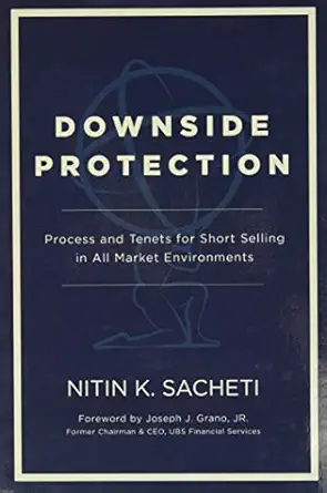 downside protection process and tenets for short selling in all market environments 1st edition nitin k