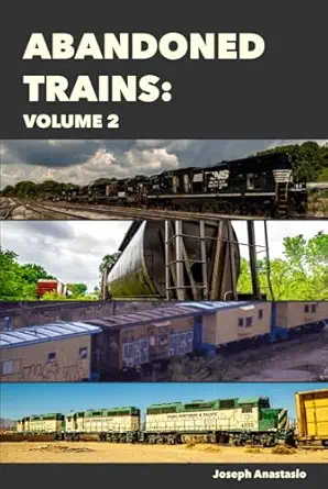 abandoned trains volume 2 1st edition joseph anastasio 1969780010, 978-1969780011