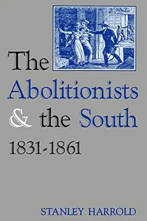 the abolitionists and the south 1831 1861 1st edition stanley harrold 081310968x, 978-0813109688