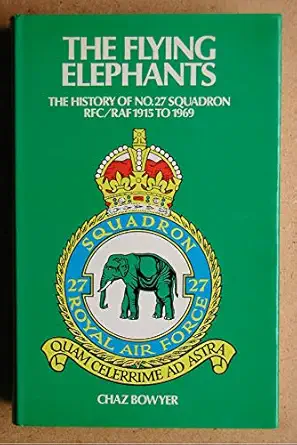 the flying elephants a history of no 27 squadron royal flying corps royal air force 1915 69 1st edition chaz