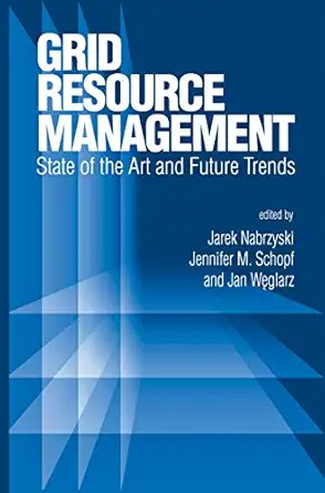 grid resource management state of the art and future trends 1st edition jarek nabrzyski ,jennifer m schopf