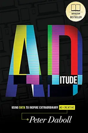 aditude using data to inspire extraordinary ad creative 1st edition peter daboll 1599325640, 978-1599325644