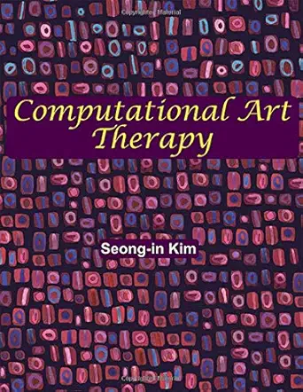 computational art therapy 1st edition ph d kim, seong in 0398091773, 978-0398091774