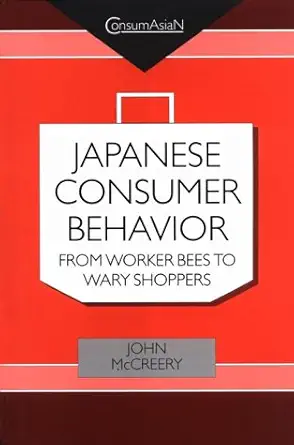 japanese consumer behaviour from worker bees to wary shoppers an anthropologist reads research by the