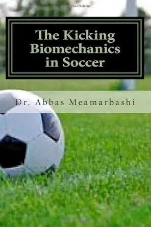 the kicking biomechanics in soccer 1st edition dr abbas meamarbashi 1475131003, 978-1475131000