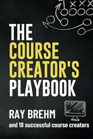 the course creators playbook how course creators like you are teaching their gifts right now 1st edition ray
