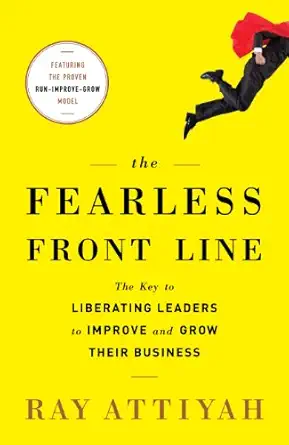 fearless front line the key to liberating leaders to improve and grow their business 1st edition ray attiyah