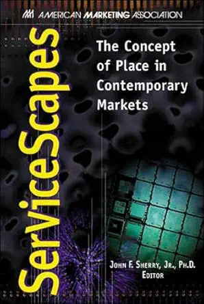 servicescapes the concept of place in contemporary markets 1st edition john f sherry jr 0844230057,